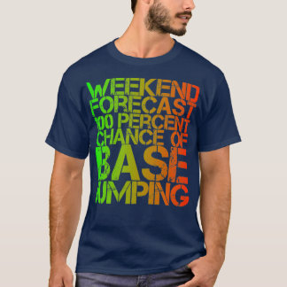 Weekend Forecast 100 Percent Chance Of Base Jumpin T-Shirt