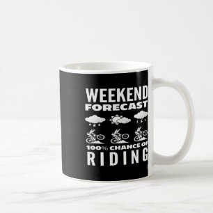 Weekend Forecast 100 Percent Chance Of Riding Coffee Mug