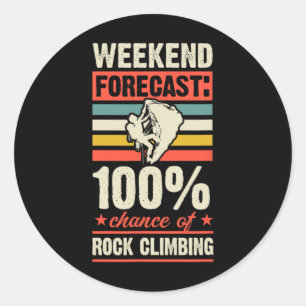 Weekend Forecast 100 Percent Chance Of Rock Climbi Classic Round Sticker