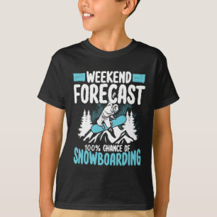 Weekend Forecast 100 Percent Chance Of Snowboardin T-Shirt