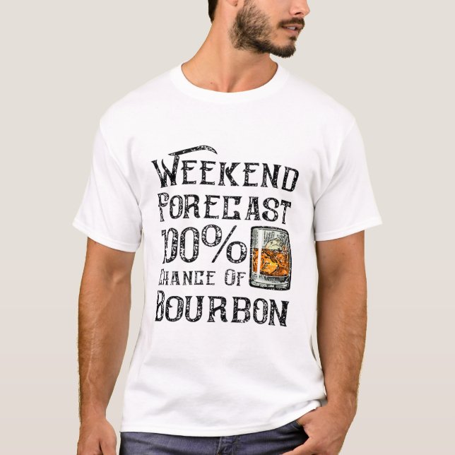 Weekend Forecast 100 Percent Of Bourbon T- T-Shirt (Front)