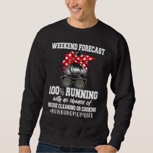 Weekend Forecast 100 Running No Chance House Clean Sweatshirt