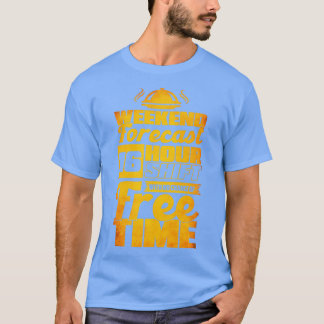 Weekend Forecast 16 Hour Shift With No Free Time W T-Shirt