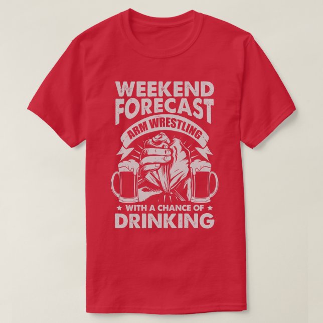 Weekend Forecast Arm Wrestling Wrestler Gift T-Shirt (Design Front)