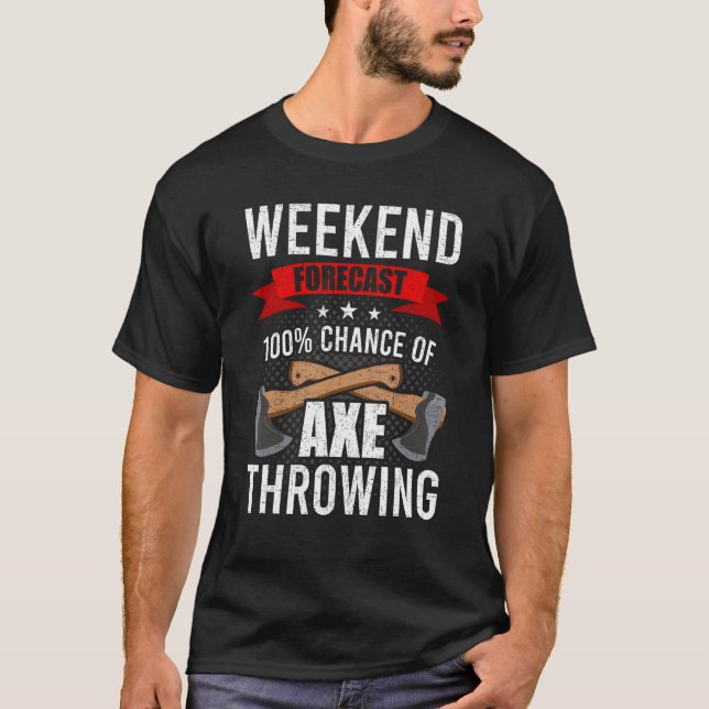 Weekend Forecast Axe Throwing Hatchet Lumberjack T-Shirt (Front)