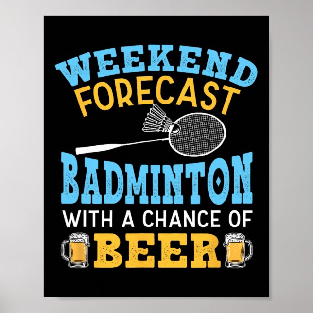 Weekend Forecast Badminton And Beer Birdie Shuttle Poster (Front)