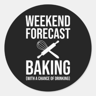 Weekend Forecast Baking With A Chance Of Drinking Classic Round Sticker