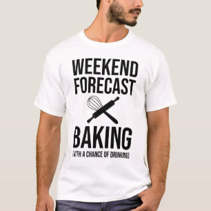 Weekend Forecast Baking With A Chance Of Drinking T-Shirt