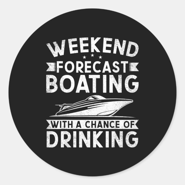 Weekend Forecast Boating With A Chance Of Drinking Classic Round Sticker (Front)