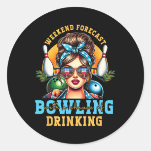 Weekend Forecast Bowling Chance Of Drinking Messy Classic Round Sticker