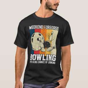 Weekend Forecast Bowling With A Big Chance Of Drin T-Shirt