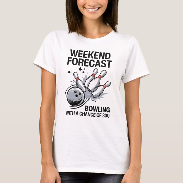 Weekend Forecast Bowling With A Chance Of 300 T-Shirt (Front)