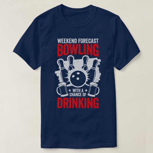 Weekend Forecast Bowling With A Chance Of Drinking T-Shirt (Design Front)