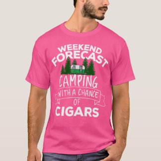 Weekend Forecast Camping With A Chance Of Cigars T-Shirt