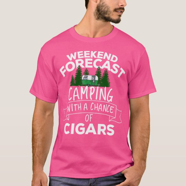 Weekend Forecast Camping With A Chance Of Cigars T-Shirt (Front)