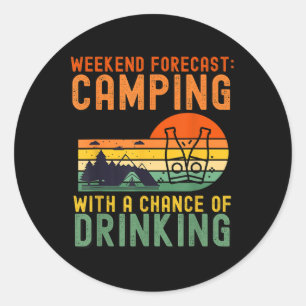 Weekend Forecast Camping With A Chance Of Drinking Classic Round Sticker