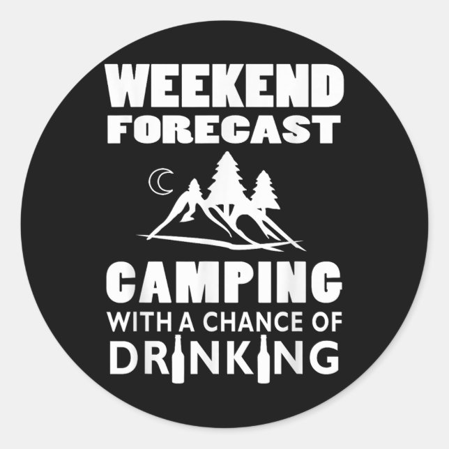 Weekend Forecast Camping With A Chance Of Drinking Classic Round Sticker (Front)