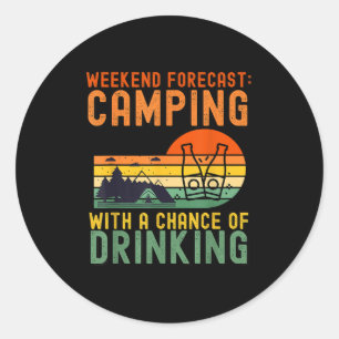 Weekend Forecast Camping With A Chance Of Drinking Classic Round Sticker