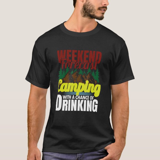 Weekend Forecast Camping With A Chance Of Drinking T-Shirt (Front)
