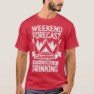 Weekend Forecast Camping With A Chance Of Drinking T-Shirt