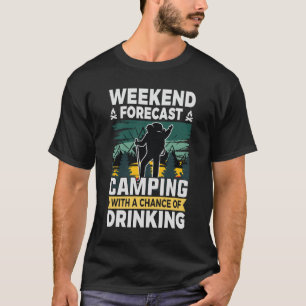 Weekend forecast Camping with a chance of drinking T-Shirt