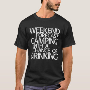 Weekend Forecast Camping With A Chance Of Drinking T-Shirt