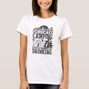 Weekend Forecast Camping With A Chance Of Drinking T-Shirt