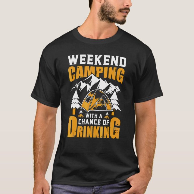 Weekend Forecast Camping With A Chance Of Drinking T-Shirt (Front)