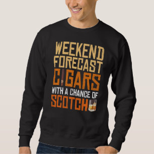 Weekend Forecast Cigars And Scotch Whiskey Bourbon Sweatshirt