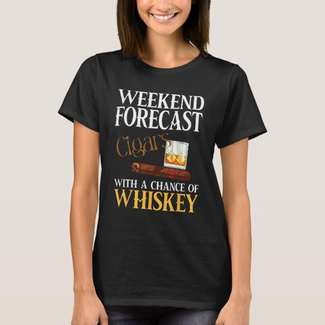 Weekend Forecast Cigars And Whiskey For Men Women T-Shirt (Front)
