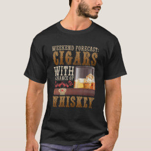 Weekend Forecast Cigars And Whiskey Scotch Bourbon T-Shirt