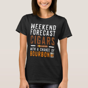 Weekend Forecast Cigars Bourbon Drinking Alcohol T-Shirt