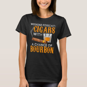 Weekend Forecast Cigars Chance Of Bourbon Cigar Fo T-Shirt