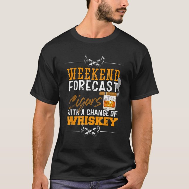 Weekend Forecast Cigars with a chance of Whiskey T-Shirt (Front)