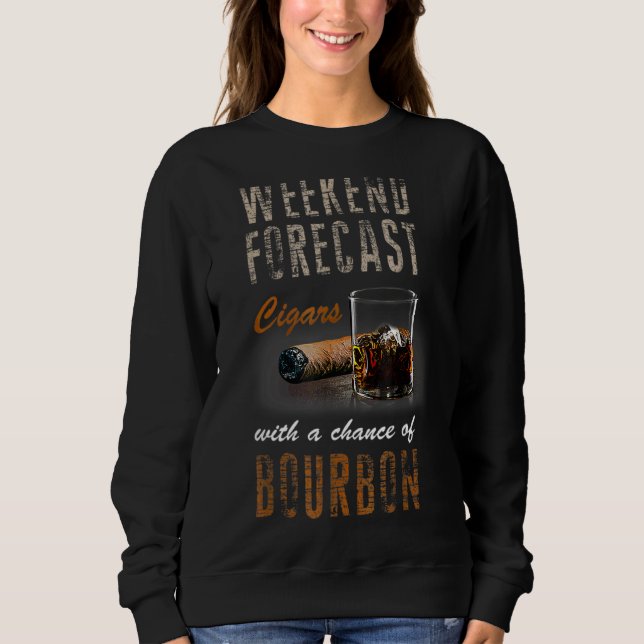 Weekend Forecast Cigars With Chance Bourbon Men Sweatshirt (Front)