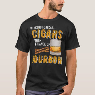 Weekend Forecast Cigars with Chance of Bourbon  Me T-Shirt