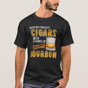 Weekend Forecast Cigars with Chance of Bourbon Me T-Shirt