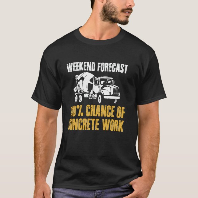 Weekend Forecast Concrete Worker Crew T-Shirt (Front)