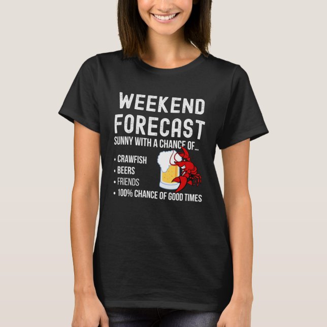 Weekend Forecast Crawfish with a Chance Beers T-Shirt (Front)