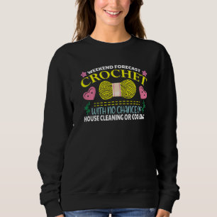 Weekend Forecast Crochet With No Chance Of House C Sweatshirt