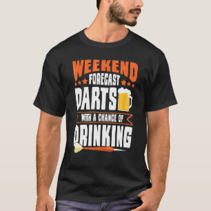 Weekend Forecast Darts With A Chance Of Drinking D T-Shirt