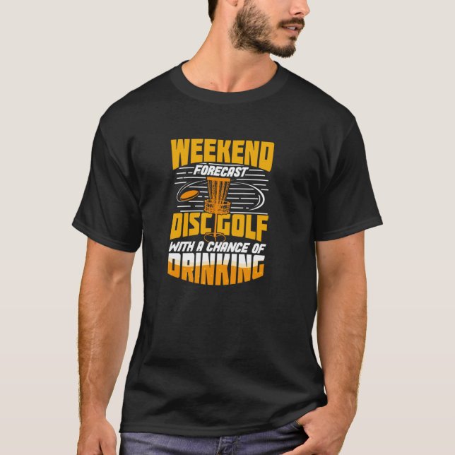 Weekend Forecast Disc Golf T-Shirt (Front)