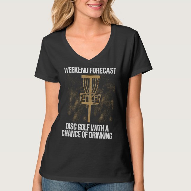 Weekend Forecast Disc Golf With Chance Of Drinking T-Shirt (Front)