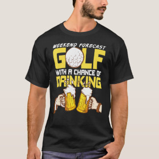 Weekend Forecast Drinking Golf Golfer Golfcourse G T-Shirt