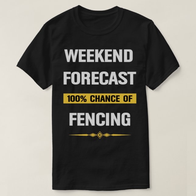Weekend Forecast Fencing Fencer Fencers  T-Shirt (Design Front)
