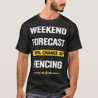 Weekend Forecast Fencing Fencer Fencers  T-Shirt