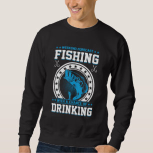 Weekend Forecast Fishing & Drinking Design Sweatshirt