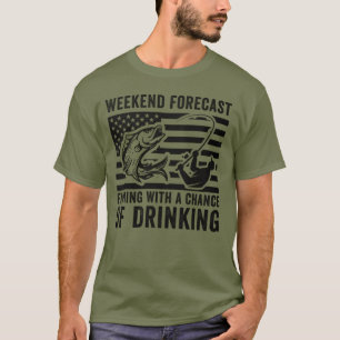 Weekend Forecast Fishing With A Chance Of Drinking T-Shirt