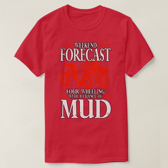 Weekend Forecast Four Wheeling Quad Riding   1  T-Shirt (Design Front)
