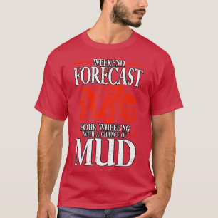 Weekend Forecast Four Wheeling Quad Riding   1  T-Shirt